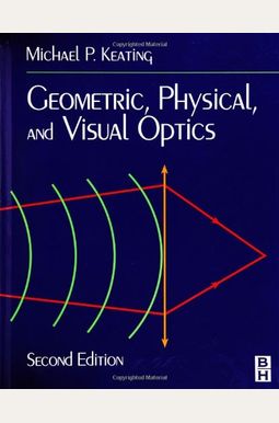 Geometric, Physical, And Visual Optics Geometric, Physical, And Visual Optics