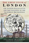 The Great Stink Of London: Sir Joseph Bazalgette And The Cleansing Of The Victorian Capital