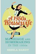 A 1950s Housewife: Marriage and Homemaking in the 1950s
