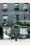 Prettycitylondon: Discovering London's Beautiful Places Volume 1