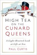 High Tea On The Cunard Queens: A Light-Hearted Look At Life At Sea