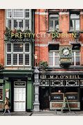 Prettycitydublin: Discovering Dublin's Beautiful Places Volume 3