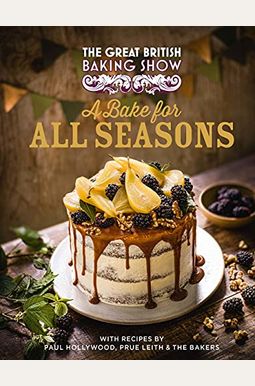 Buy The Great British Baking Show: A Bake For All Seasons Book By