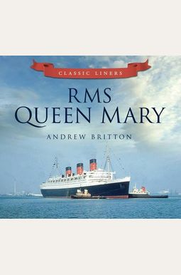 Buy Rms Queen Mary: Classic Liners Book By: Britton Andrew