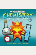 Basher Science: Chemistry: Getting A Big Reaction [With Poster]