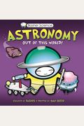 Basher Science: Astronomy: Out Of This World!