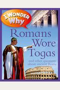 I Wonder Why Romans Wore Togas: And Other Questions About Rome