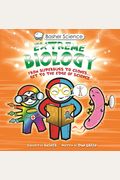 Basher Science: Extreme Biology: From Superbugs to Clones ... Get to the Edge of Science