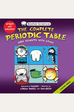 Basher Science: The Complete Periodic Table: All the Elements with Style! Basher Science: The Complete Periodic Table: All the Elements with Style!