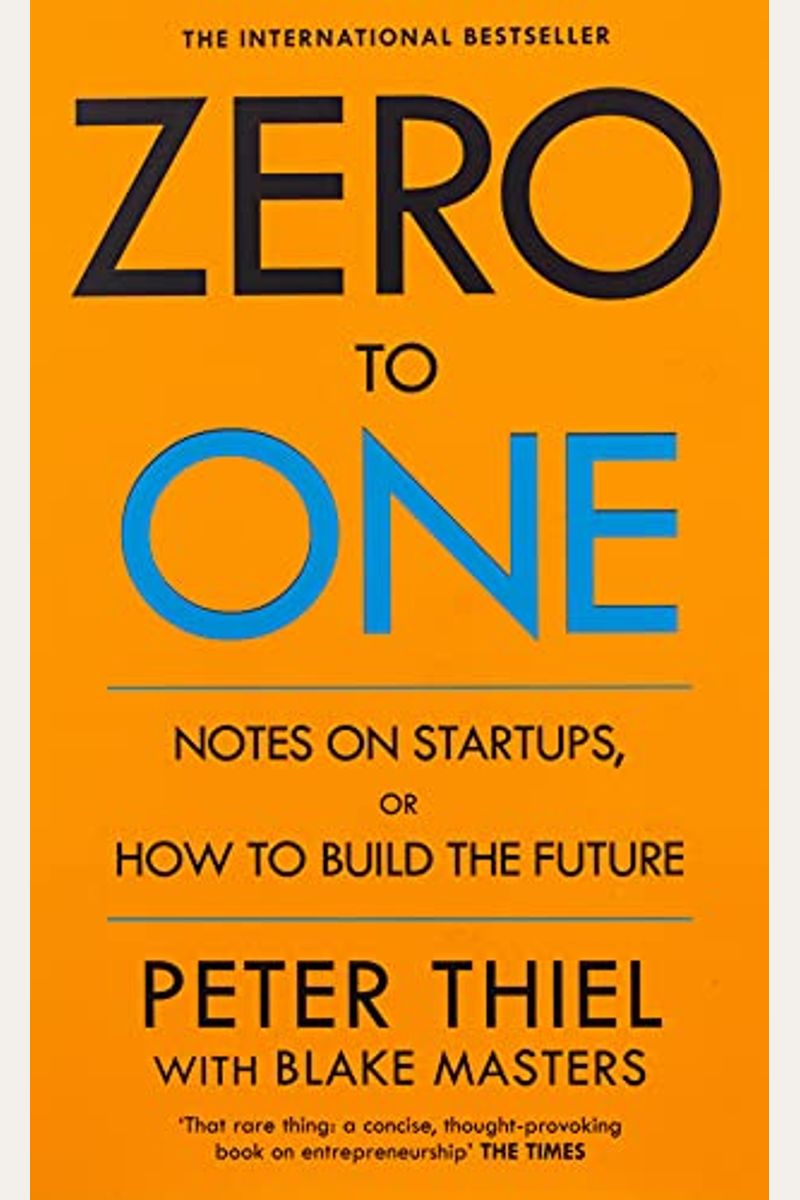 Zero To One: Notes On Startups, Or How To Build The Future