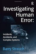 Investigating Human Error: Incidents, Accidents, And Complex Systems, Second Edition