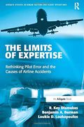The Limits Of Expertise: Rethinking Pilot Error And The Causes Of Airline Accidents