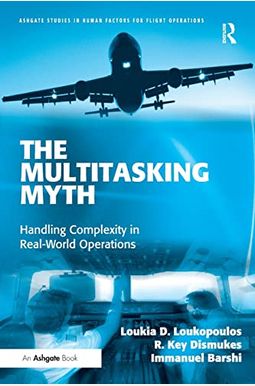 The Multitasking Myth: Handling Complexity In Real-World Operations The Multitasking Myth: Handling Complexity In Real-World Operations