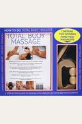 Total Body Massage: The Complete Illustrated Guide to Expert Head, Face, Boday and Foot Massage Techniques [With 2 Wooden Hand-Held Massagers]