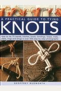 A Practical Guide to Tying Knots: How to Tie 75 Bends, Hitches, Knots, Bindings, Loops, Mats, Plaits, Rings and Slings in Over 500 Step-By-Step Photog