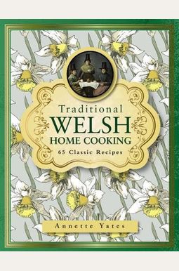 Traditional Welsh Home Cooking: 65 Classic Recipes Traditional Welsh Home Cooking: 65 Classic Recipes