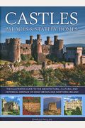 Castles, Palaces & Stately Homes: The Illustrated Guide To The Architectural, Cultural And Historical Heritage Of Great Britain And Northern Ireland