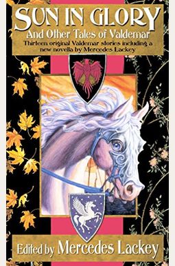 Sun In Glory And Other Tales Of Valdemar Sun In Glory And Other Tales Of Valdemar