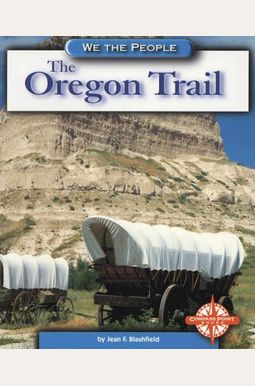 The Oregon Trail (We The People: Expansion And Reform) The Oregon Trail (We The People: Expansion And Reform)