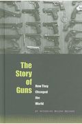 The Story Of Guns: How They Changed The World
