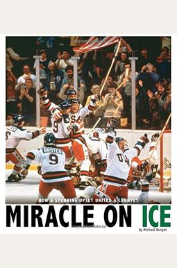 Miracle On Ice: How A Stunning Upset United A Country (Captured History Sports) Miracle On Ice: How A Stunning Upset United A Country (Captured History Sports)