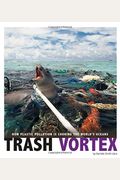 Trash Vortex: How Plastic Pollution Is Choking The World's Oceans