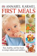 First Meals: The Complete Cookbook And Nutrition Guide