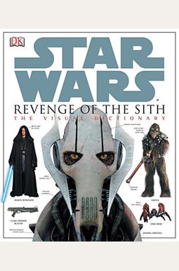 Star Wars Revenge Of The Sith: The Visual Dic Star Wars Revenge Of The Sith: The Visual Dic