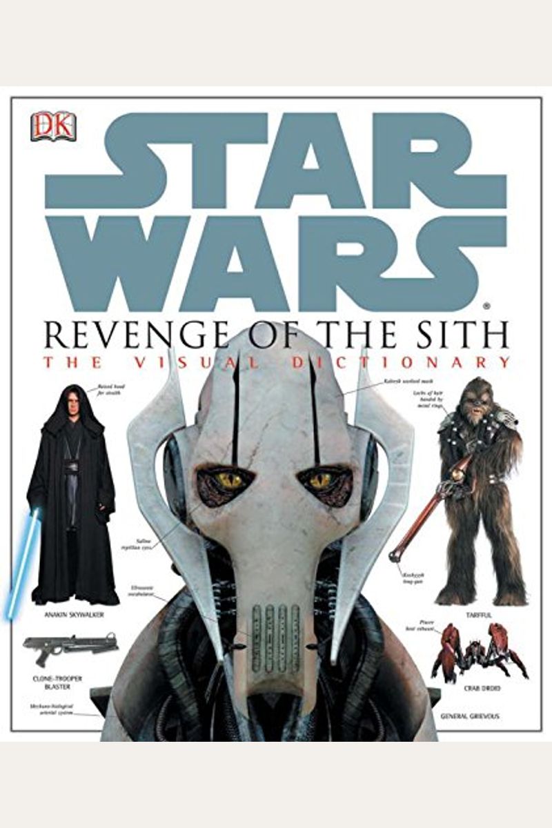 Star Wars Revenge Of The Sith: The Visual Dic