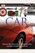DK Eyewitness Books: Car: Discover the Story of Cars from the Earliest Horseless Carriages to the Modern S