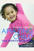 How To Raise An Amazing Child The Montessori Way