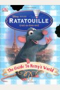 Ratatouille: The Guide To Remy's World: The Guide To Remy's World