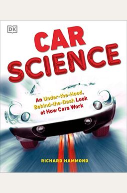Car Science: An Under-The-Hood, Behind-The-Dash Look at How Cars Work