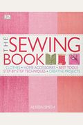 The Sewing Book: Over 300 Step-By-Step Techniques