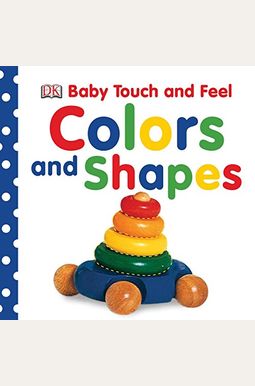 Baby Touch And Feel: Colors And Shapes Baby Touch And Feel: Colors And Shapes