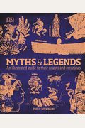 Myths And Legends: An Illustrated Guide To Their Origins And Meanings