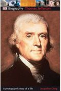 Dk Biography: Thomas Jefferson: A Photographic Story Of A Life