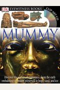 Dk Eyewitness Books: Mummy: Discover The Secrets Of Mummies From The Early Embalming, To Bodies Preserved In [With Clip-Art Cd And Poster]