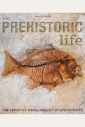 Prehistoric Life: The Definitive Visual History Of Life On Earth