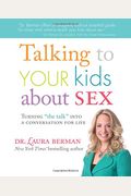 Talking To Your Kids About Sex: Turning The Talk Into A Conversation For Life
