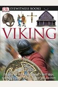 Dk Eyewitness Books: Viking: Discover The Story Of The Vikings Their Ships, Weapons, Legends, And Saga Of War