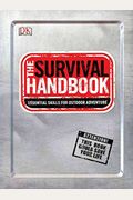 The Survival Handbook: Essential Skills For Outdoor Adventure