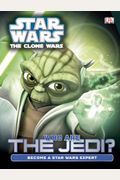 Star Wars: The Clone Wars: Who Are The Jedi? (Star Wars: Clone Wars (Dk Hardcover))