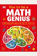 How To Be A Math Genius: Your Brilliant Brain And How To Train It