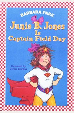 Junie B. Jones Is Captain Field Day Junie B. Jones Is Captain Field Day