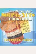 The Mason Jar Soup-To-Nuts Cookbook: How To Create Mason Jar Recipe Mixes