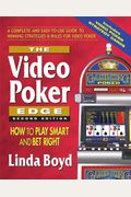 The Video Poker Edge, Second Edition: How To Play Smart And Bet Right