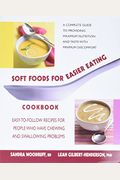 Soft Foods For Easier Eating Cookbook: Easy-To-Follow Recipes For People Who Have Chewing And Swallowing Problems