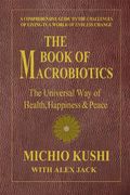 The Book Of Macrobiotics: The Universal Way Of Health, Happiness, And Peace