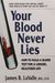 Your Blood Never Lies: How to Read a Blood Test for a Longer, Healthier Life